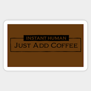 Instant Human: Just Add Coffee Magnet